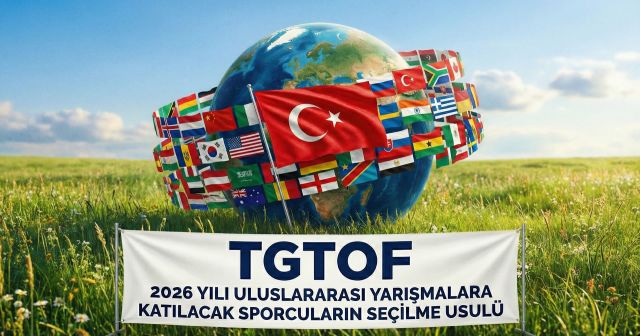 TGTOF 2026 Yılı Uluslararası Yarışmalara Katılacak Sporcuların Seçilme Usulü